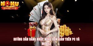 huong-dan-dang-nhap-nohu-don-gian-tren-pc-va-mobile