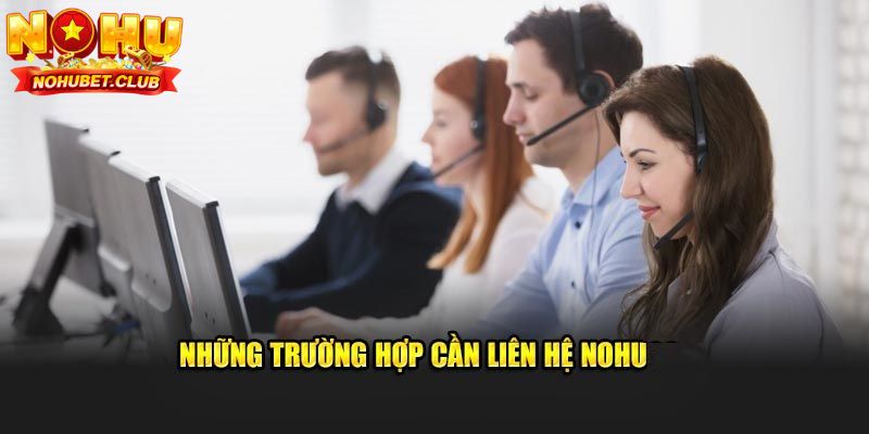 Hội viên có thể liên hệ Nohu vì nhiều lý do