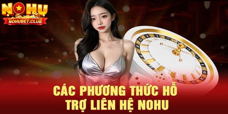 Nhiều kênh liên hệ Nohu để bạn chọn