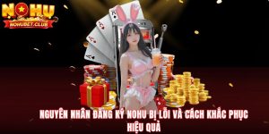 nguyen-nhan-dang-ky-nohu-bi-loi-va-cach-khac-phuc-hieu-qua